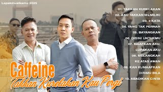 Download lagu Takkan Kurelakan Kau Pergi - Caffeine - Lapakmusikamu 2025 mp3 Download lagu Takkan Kurelakan Kau Pergi - Caffeine - Lapakmusikamu 2025 mp3