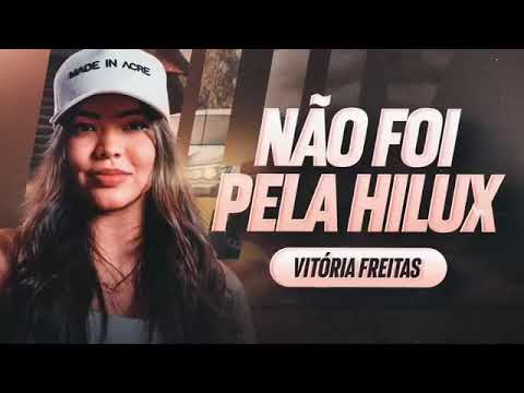 NÃO FOI PELA HILUX - Vitória Freitas, Cala Hits (Clipe Oficial)