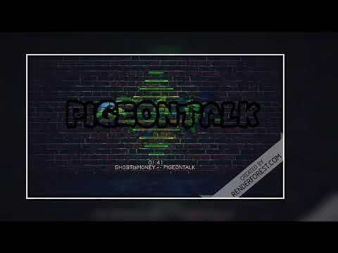 GHOSTIZMONEY   PIGEON TALK PROD BY DUDEWITDAHAWK DID IT