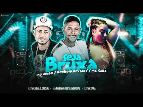 MC ABALO, ROBINHO DESTAKY FEAT MC SARAH   SEJA BRUXA - ÁUDIO OFICIAL - MUSICA NOVA