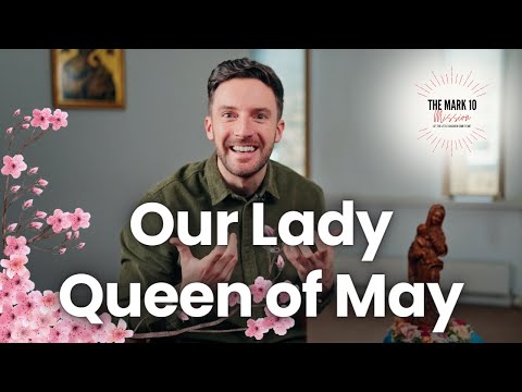 Our Lady Queen Of May - Ep31: The Month of Our Lady