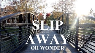 Slip Away | Oh Wonder