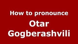 How to pronounce Otar Gogberashvili