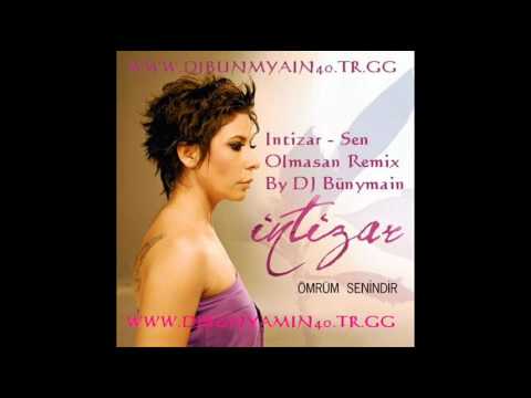 Intizar - Sen Olmasan Remix By DJ Bünyamin 2009