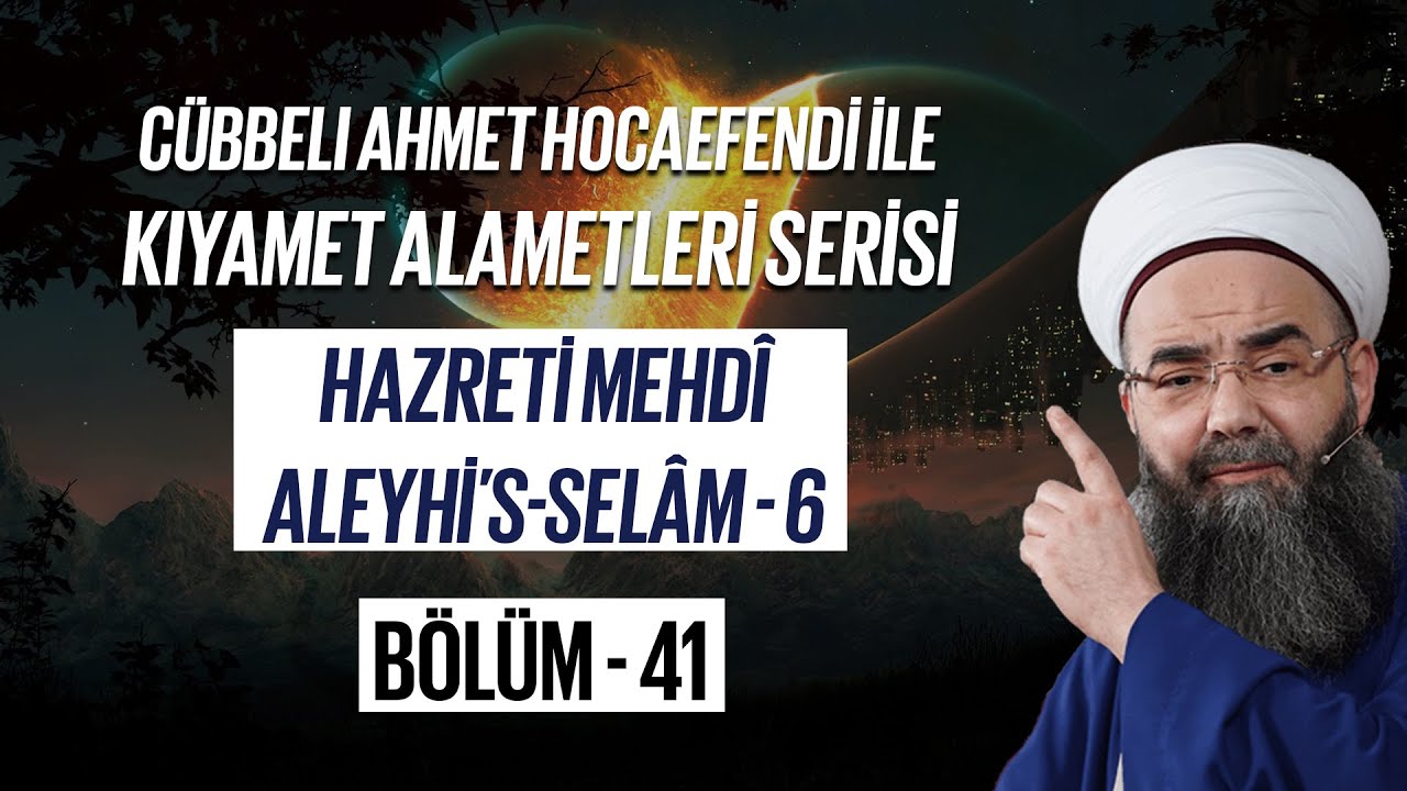 Kıyamet Alametleri 41. Ders (Hazreti Mehdî Aleyhi’s-selâm 6. Bölüm)