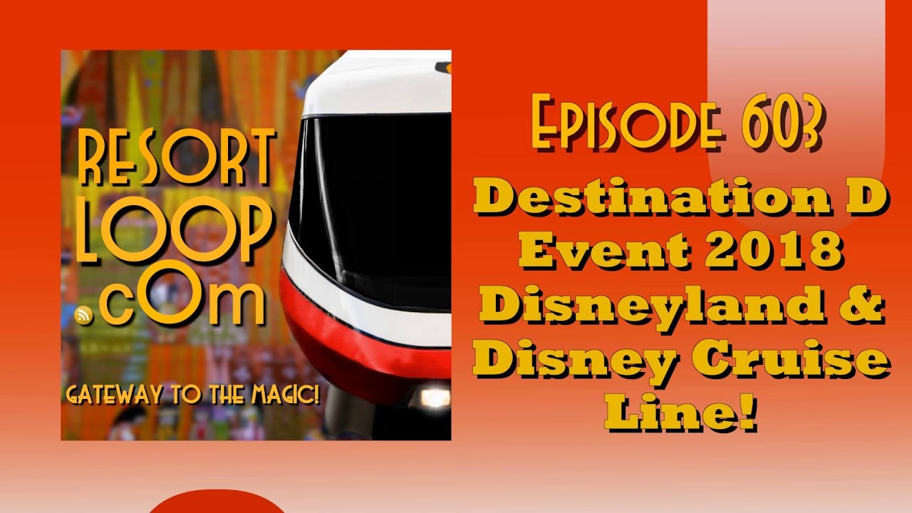 ResortLoop.com Episode 603 – Destination D Event 2018 Disneyland & Disney Cruise Line!