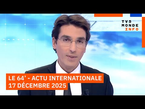 Le 64' - L'actualité internationale du mercredi 17 décembre 2025 - TV5MONDE