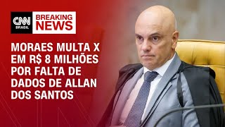 Moraes multa X em R$ 8 milhões por falta de dados de Allan dos Santos | CNN 360º
