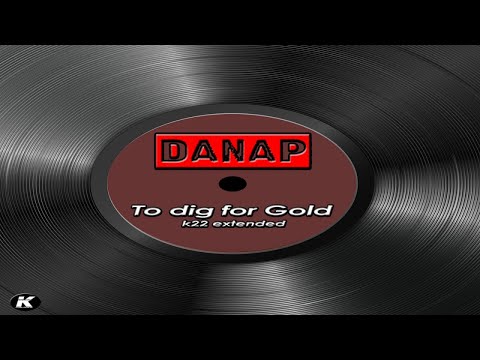 DANAP - TO DIG FOR GOLD - k22 extended