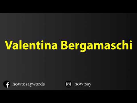 How To Pronounce Valentina Bergamaschi