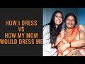 HOW I DRESS VS HOW MY MOM WOULD DRESS ME Meet My Mom Dolly Singh