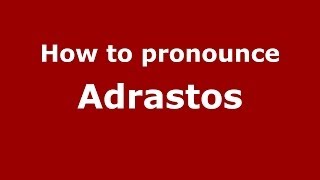 How to pronounce Adrastos