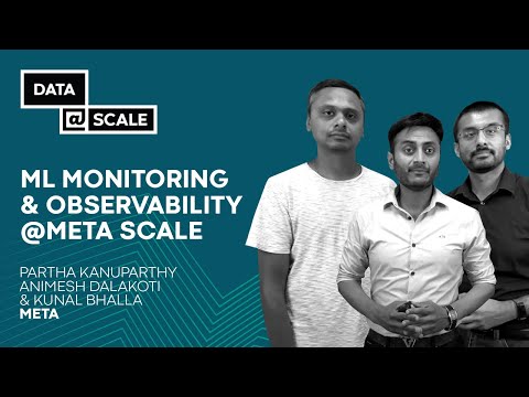 ML Monitoring & Observability @Meta Scale | Partha Kanuparthy, Animesh Dalakoti, and Kunal Bhalla