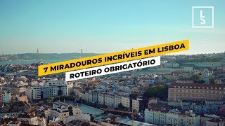 7 MIRADOUROS INCRÍVEIS EM LISBOA | Lisboa Secreta