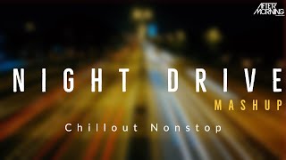 Night Drive Mashup  Aftermorning Chillout Nonstop 