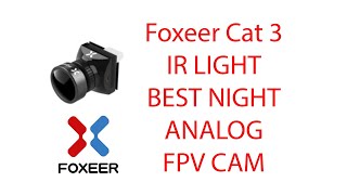 Which foxeer cat 3 to get? night vs IR light night fpv cam | not caddx ratel 2 or runcam phoenix 2