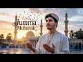 Heart Touching Jummah Mubarak Nasheed Jummah Mubarak Islamic Song 2025