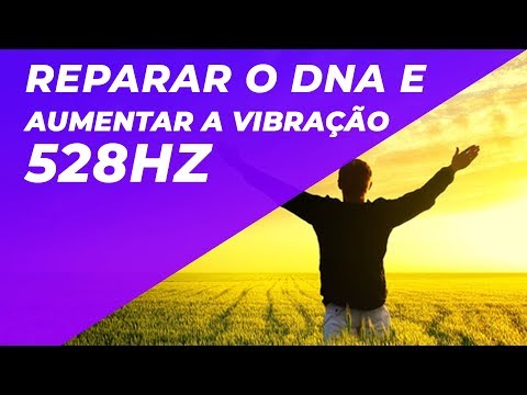 REPARAR DNA E AUMENTAR VIBRAÇÃO - FREQUÊNCIA 528HZ - AMOR E ALEGRIA - HARMONIZAR ENERGIA