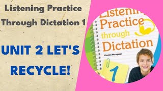 Unit 2 Let's Recycle! - Listening Practice Through Dictation 1