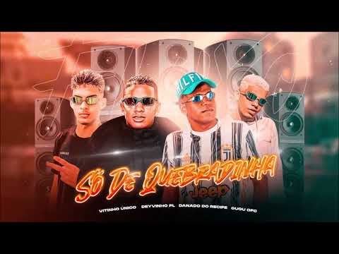 SÓ DE QUEBRADINHA - DANADO DO RECIFE E VITINHO MC E DEYVINHO PL E GUGU OFC - MUSICA NOVA