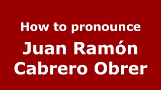 How to pronounce Juan Ramón Cabrero Obrer