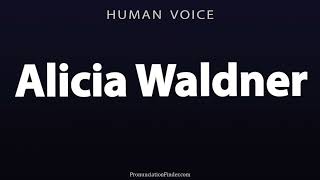 How To Pronounce Alicia Waldner