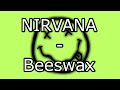 NIRVANA - Beeswax (Lyric Video)