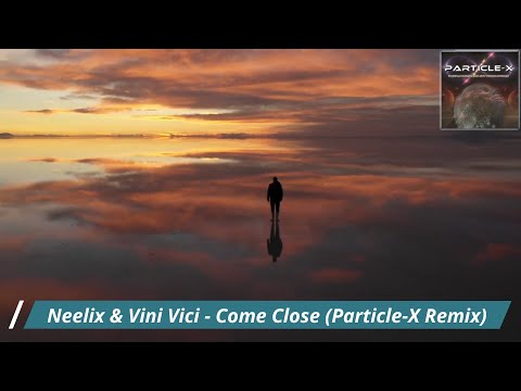 Neelix & Vini Vici - Come Close (Particle-X Remix)