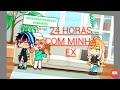 24 HORAS COM MINHA EX