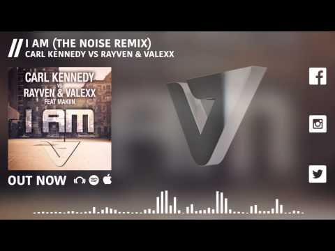 Carl Kennedy vs. Rayven & Valexx feat. Makiin - I Am (The Noise Remix)
