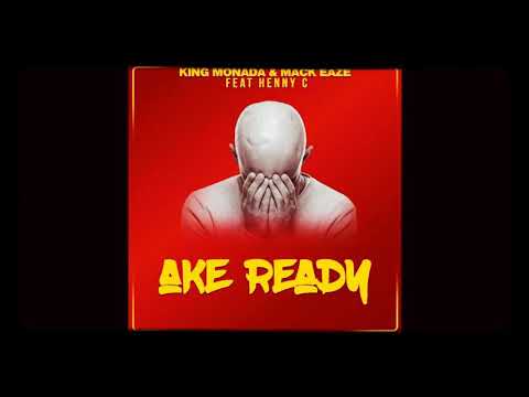 King Monada x Mack Eaze ft Henny C - Ake Ready 2020