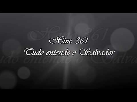 Hino 361 -  Tudo entende o Salvador