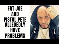 Fat Joe And Pistol Pete Allgedly Have Problems