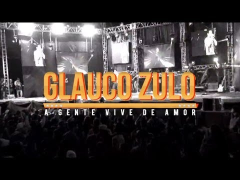 GLAUCO ZULO - A GENTE VIVE DE AMOR