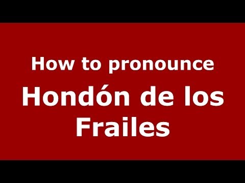 How to pronounce Hondón de los Frailes (Spanish/Spain) - PronounceNames.com