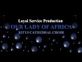 BEST CATHOLIC MIX OUR LADY OF AFRICA KITUI CATHEDRAL CHOIR SONGS