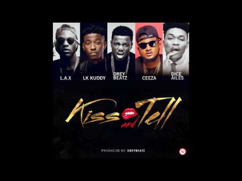 L.A.X x Lk Kuddy x Drey Beatz x Ceeza x Dice Ailes - KISS & TELL