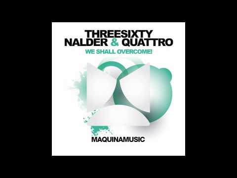 ThreeSixty, Grant Nalder, Danny Quattro - We Shall Overcome! (Maquina Music) Inc Seve Remix