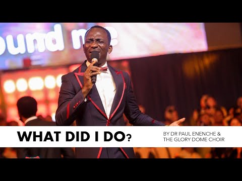 WHAT DID I DO? BY DR PAUL ENENCHE & THE GLORY DOME Choir (LIVE)