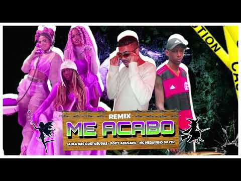 MC POPY ABUSADO FEAT : MC NEGUINHO DO ITR E JAULA DAS GOSTOSUDAS - ME ACABO