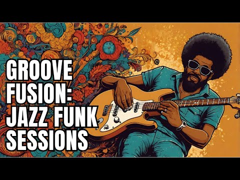 Discover the Groove Fusion: Jazz Funk Sessions: Must-Listen 🎵