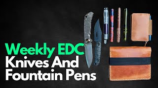 Weekly EDC Fountain Pens Pocket Knives, Galen Leather, And More