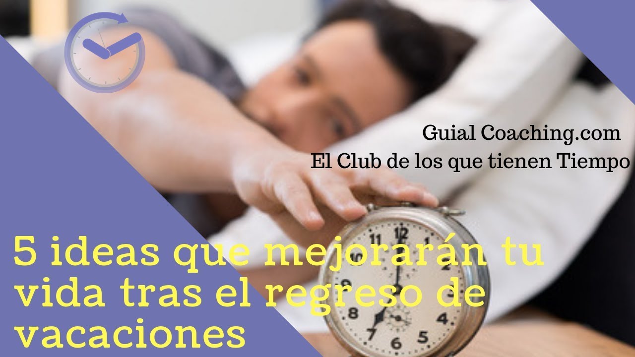 5 ideas para convertir el regreso de vacaciones en el punto de partida para mejorar tu vida