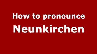 How to pronounce Neunkirchen