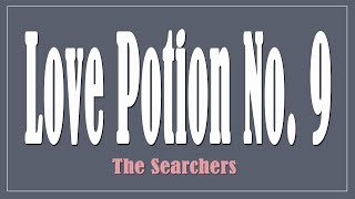 Love Potion No. 9 /The Searchers (Lyrics)