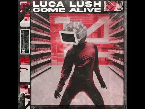 LUCA LUSH - COME ALIVE