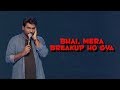 Bhai Mera Break Up Hogaya Zakir Khan