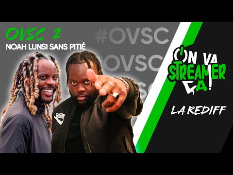 ON VA STREAMER CA AVEC NOAH LUNSI ! #OVSC