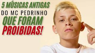 Mc Pedrinho - 5 Músicas antigas do Mc Pedrinho que foram proibidas