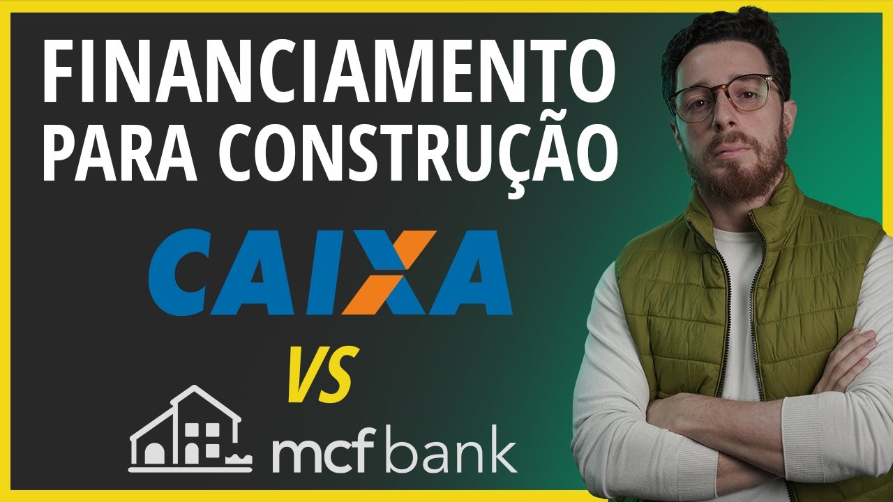 Qual o Melhor Financiamento para Construção - Comparativo entre Bancos